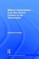 Biblical Interpretation from the Church Fathers to the Reformation di Karlfried Froehlich edito da Routledge