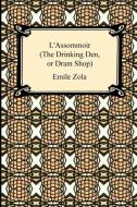 L'Assommoir (the Drinking Den, or DRAM Shop) di Emile Zola edito da Digireads.com