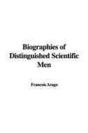 Biographies of Distinguished Scientific Men di Francois Arago edito da IndyPublish.com