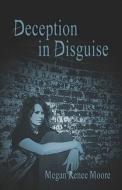 Deception In Disguise di Megan Moore, Renee edito da Publishamerica