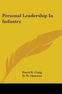 Personal Leadership In Industry di David R. Craig, W. W. Charters edito da Kessinger Publishing, Llc