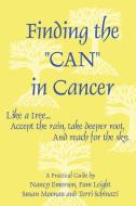 Finding the Can in Cancer di Nancy Emerson, Susan Moonan, Terri Schinazi edito da Lulu.com