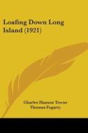 Loafing Down Long Island (1921) di Charles Hanson Towne edito da Kessinger Publishing