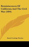 Reminiscences of California and the Civil War (1894) di Daniel Cooledge Fletcher edito da Kessinger Publishing