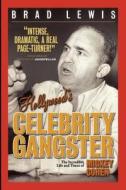 Hollywood's Celebrity Gangster: The Incredible Life and Times of Mickey Cohen di Brad Lewis edito da Booksurge Publishing