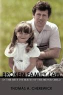 Broken Family Law: In the Best Interests of the Minor Child di Thomas Cherewick edito da Booksurge Publishing