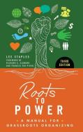 Roots to Power: A Manual for Grassroots Organizing di Lee Staples edito da PRAEGER FREDERICK A