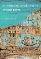 An Illustrated Introduction to Ancient Egypt di Charlotte Booth edito da Amberley Publishing