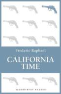 California Time di Frederic Raphael edito da BLOOMSBURY 3PL