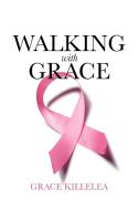 Walking with Grace di Grace Killelea edito da Lulu.com