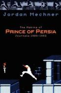 The Making of Prince of Persia: Journals 1985 - 1993 di Jordan Mechner edito da Createspace