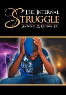 The Internal Struggle di Antonio D Guiden Sr edito da Xlibris Corporation