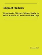 Migrant Students: Resources for Migrant Children Similar to Other Students But Achievement Still Lags: Resources for Migrant Children Si di U. S. Commission on Civil Rights edito da Createspace