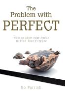 The Problem with Perfect di Bo Parrish edito da Westbow Press
