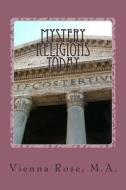 Mystery Religions Today di Vienna M. Rose edito da Createspace