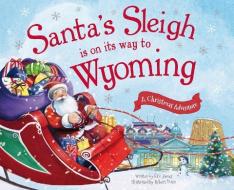 Santa's Sleigh Is on Its Way to Wyoming: A Christmas Adventure di Eric James edito da SOURCEBOOKS JABBERWOCKY