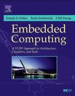 Embedded Computing: A Vliw Approach to Architecture, Compilers and Tools di Joseph A. Fisher, Paolo Faraboschi, Cliff Young edito da MORGAN KAUFMANN PUBL INC