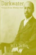 Darkwater: Voices from Within the Veil di W. E. B. Du Bois edito da Createspace