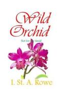 Wild Orchid: Not for the Timid di I. St a. Rowe edito da Createspace