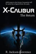X-Calibur: The Return di R. Jackson-Lawrence edito da Createspace