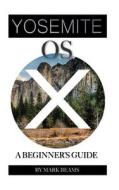 OS X Yosemite: A Beginner's Guide di Mark Beams edito da Createspace