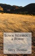 Town Without a Posse di Terry Thomas edito da Createspace