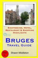 Bruges Travel Guide: Sightseeing, Hotel, Restaurant & Shopping Highlights di Shawn Middleton edito da Createspace