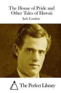 The House of Pride and Other Tales of Hawaii di Jack London edito da Createspace