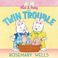 Max & Ruby and Twin Trouble di Rosemary Wells edito da PAULA WISEMAN BOOKS