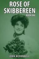 Rose of Skibbereen: Book One di John McDonnell edito da Createspace Independent Publishing Platform
