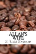 Allan's Wife di H. Rider Haggard edito da Createspace Independent Publishing Platform