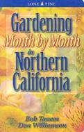 Gardening Month by Month in Northern California di Don Williamson edito da Lone Pine Publishing,Canada
