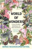 World of Wonder: Essays di Aimee Nezhukumatathil edito da MILKWEED ED