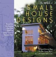 Big Book of Small House Designs di Don Metz, Catherine Tredway, Kenneth Tremblay, Lawrence Von Bamford edito da Black Dog & Leventhal Publishers Inc