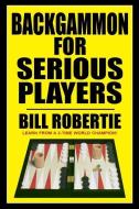 Backgammon for Serious Players di Bill Robertie edito da CARDOZA PUB