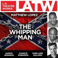 The Whipping Man di Matthew Lopez edito da LA Theatre Works