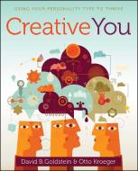 Creative You: Using Your Personality Type to Thrive di Otto Kroeger, David B. Goldstein edito da BEYOND WORDS
