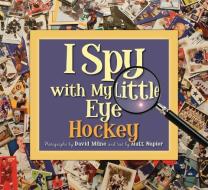 I Spy with My Little Eye Hockey di Matt Napier edito da SLEEPING BEAR PR