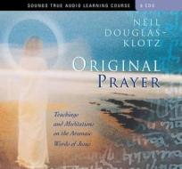 Original Prayer di Neil Douglas-Klotz edito da Sounds True