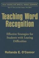 Teaching Word Recognition di Rollanda E. O'Connor edito da Guilford Publications