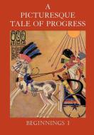 A Picturesque Tale of Progress di Olive Beaupre Miller, Harry Neal Baum edito da Dawn Chorus Press