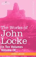 The Works of John Locke, in Ten Volumes - Vol. IX di John Locke edito da Cosimo Classics