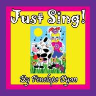 Just Sing! di Penelope Dyan edito da Bellissima Publishing LLC