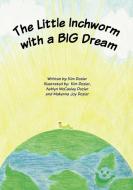 The Little Inchworm with a BIG Dream di Kim L Dozier edito da MKADesigns