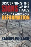 Discerning the Signs of the Times and the Church's Reformation di C. Matthew McMahon, Samuel Willard edito da LIGHTNING SOURCE INC