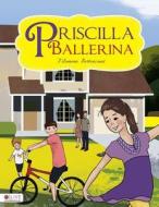 Priscilla Ballerina di Filomena Bettencourt edito da Tate Publishing & Enterprises