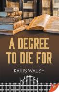 A Degree to Die for di Karis Walsh edito da BOLD STROKES BOOKS