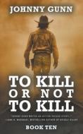 To Kill or Not to Kill di Johnny Gunn edito da Wolfpack Publishing LLC
