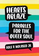 Hearts Ablaze: Parables for the Queer Soul di Rolf Nolasco edito da MOREHOUSE PUB
