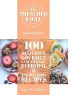 The Trenched Bagel Sandwich Book di Gary M. Steffens edito da Page Publishing Inc